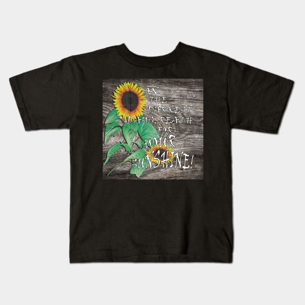 Farmhouse Sunflower Design & Quote: On The Darkest Days, Reach For Your Sunshine! Rustic Country Home Decor & Gifts Kids T-Shirt by tamdevo1